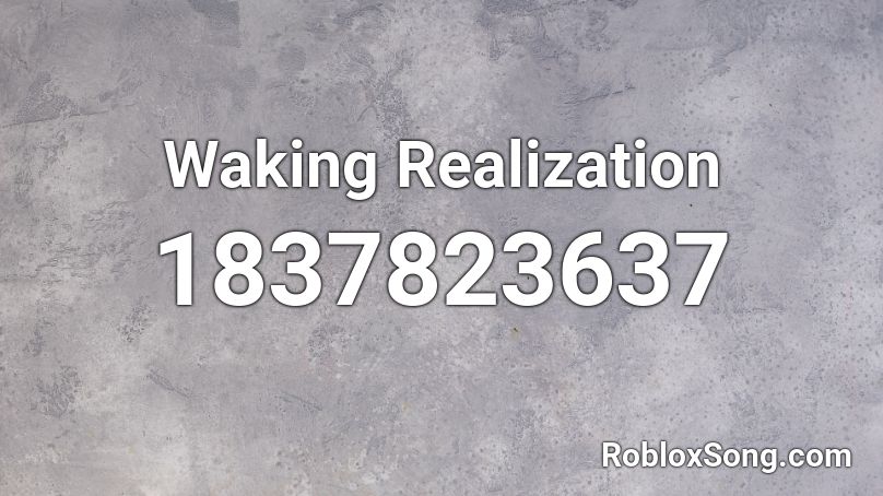 Waking Realization Roblox ID