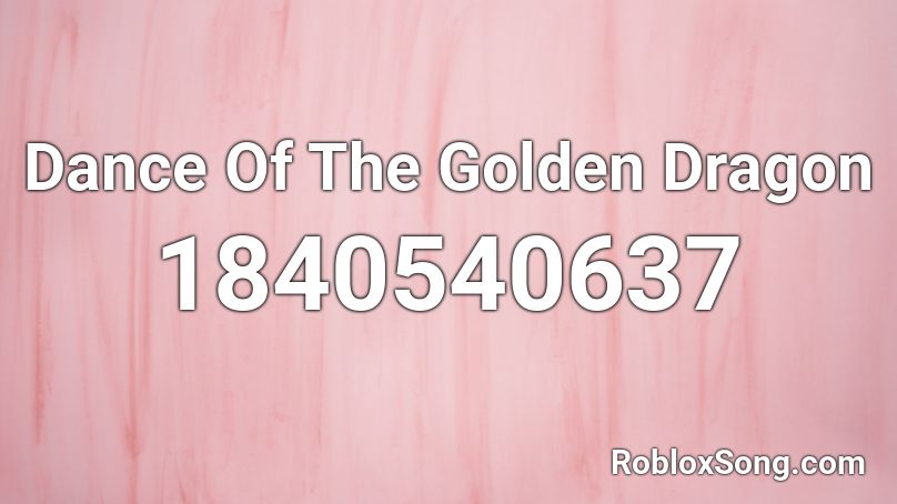 Dance Of The Golden Dragon Roblox ID