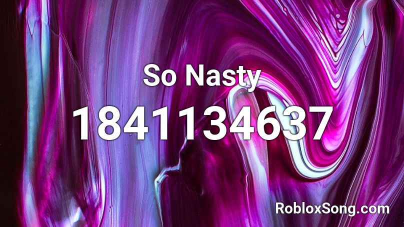 So Nasty Roblox ID