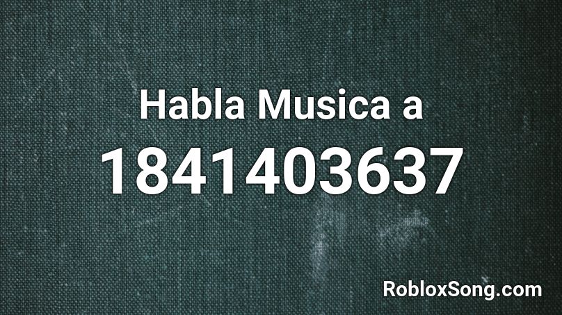 Habla Musica a Roblox ID