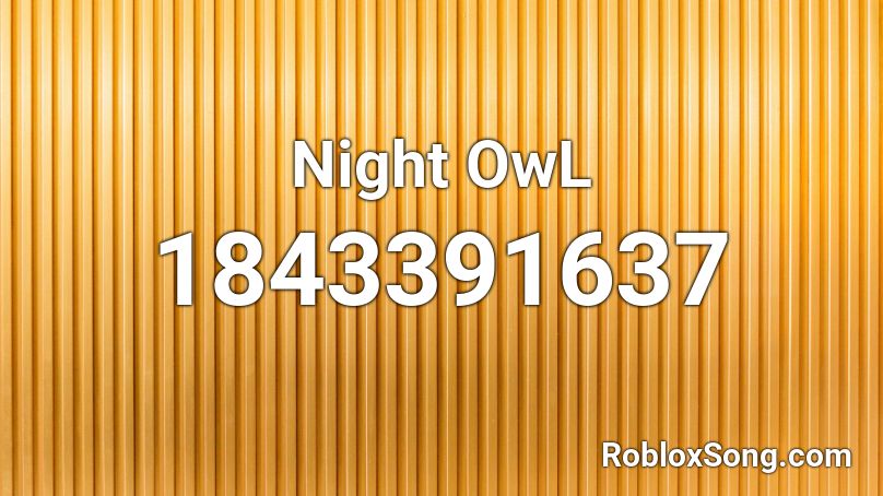 Night OwL Roblox ID