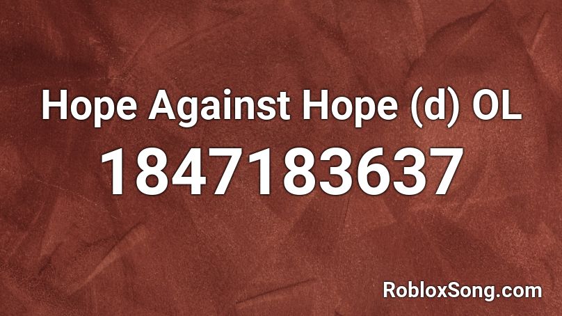 Hope Against Hope (d) OL Roblox ID