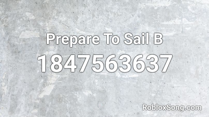 Prepare To Sail B Roblox ID