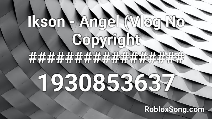 Ikson - Angel (Vlog No Copyright ################# Roblox ID