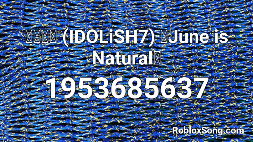 六弥ナギ Idolish7 June Is Natural Roblox Id Roblox Music Codes - natural nightcore roblox id