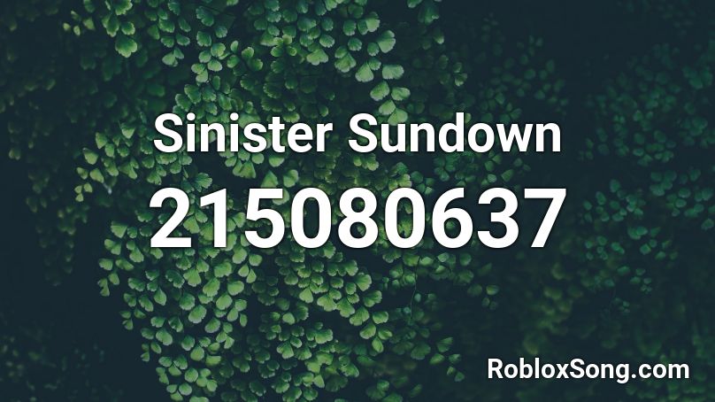 Sinister Sundown Roblox Id Roblox Music Codes - sundown code roblox