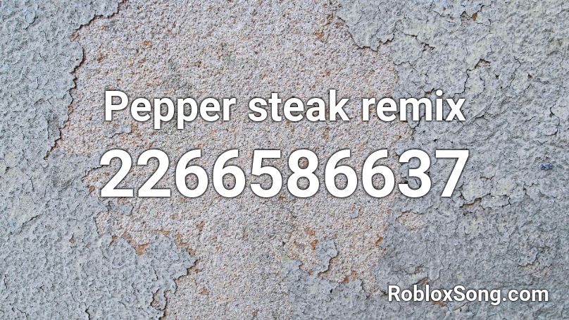 Pepper steak remix Roblox ID