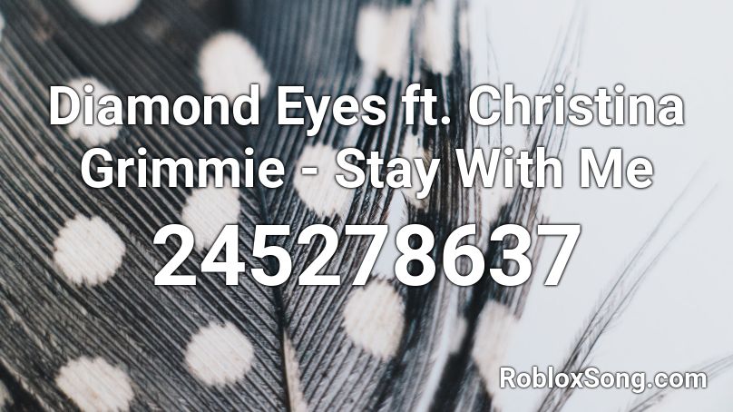 Diamond Eyes ft. Christina Grimmie - Stay With Me Roblox ID