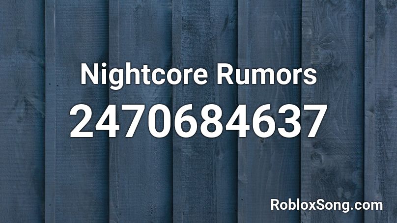 Nightcore Rumors Roblox ID