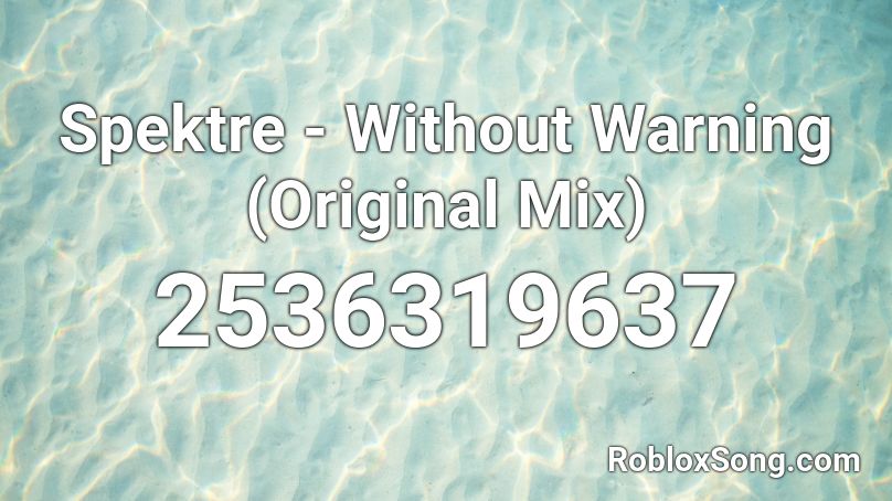 Spektre - Without Warning (Original Mix) Roblox ID