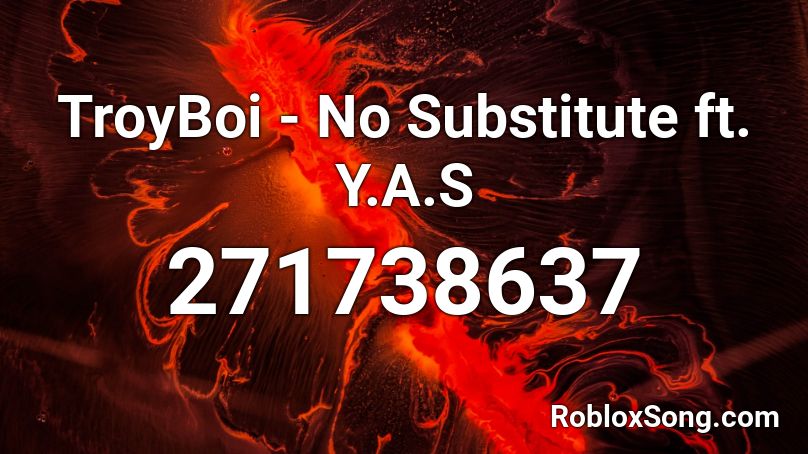 TroyBoi - No Substitute ft. Y.A.S Roblox ID