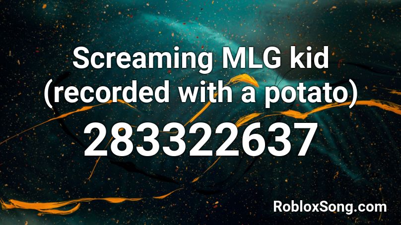 Screaming MLG kid (recorded with a potato) Roblox ID