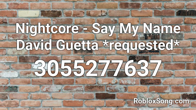 Nightcore Say My Name David Guetta Requested Roblox Id Roblox Music Codes - say my name roblox id