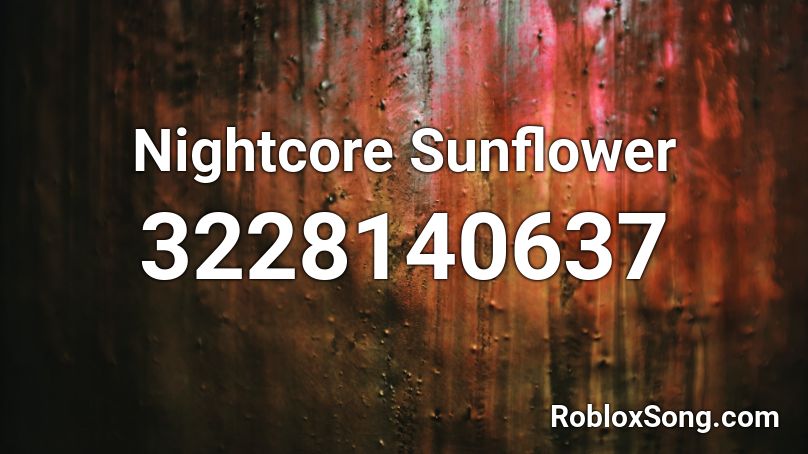 Nightcore Sunflower Roblox ID