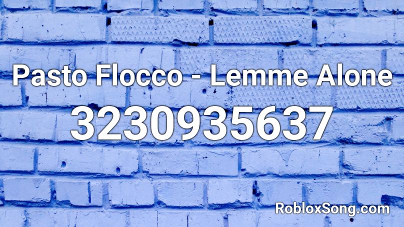 Pasto Flocco - Lemme Alone Roblox ID