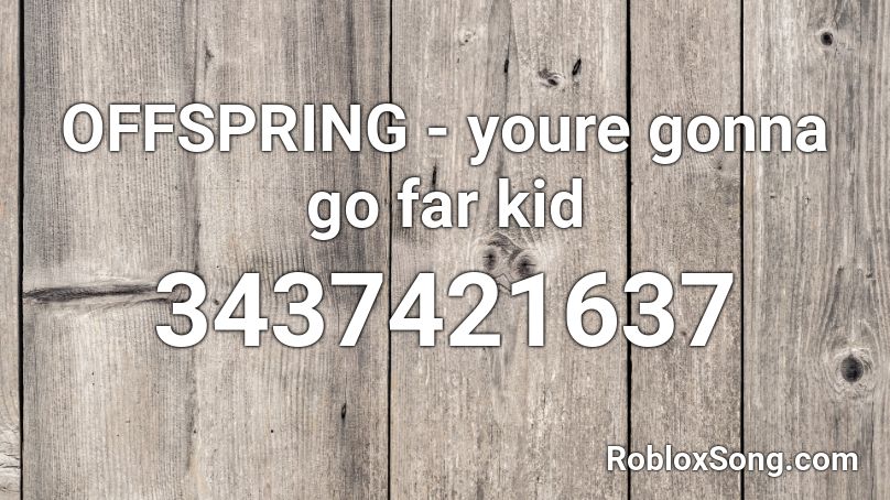 OFFSPRING - youre gonna go far kid Roblox ID