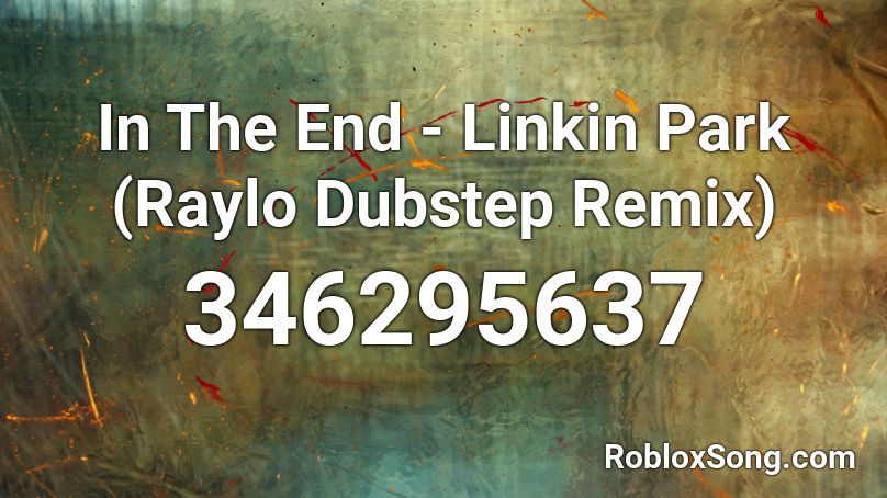 In The End - Linkin Park (Raylo Dubstep Remix) Roblox ID