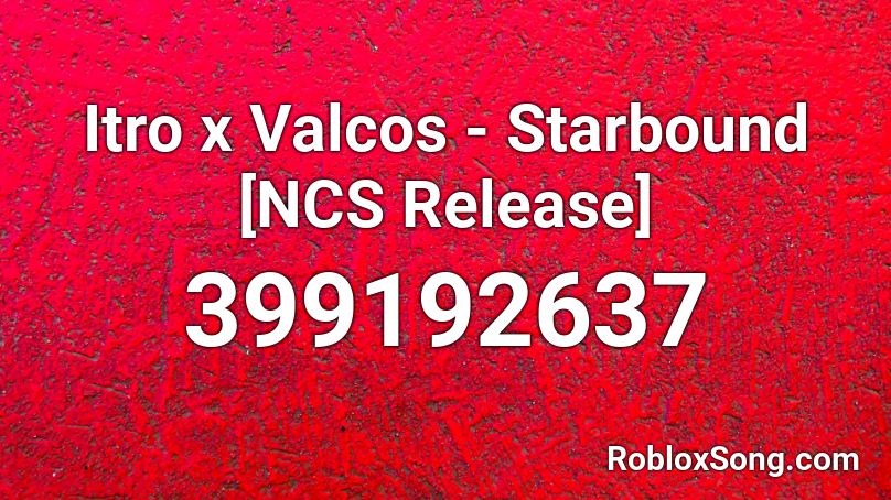 Itro x Valcos - Starbound [NCS Release] Roblox ID