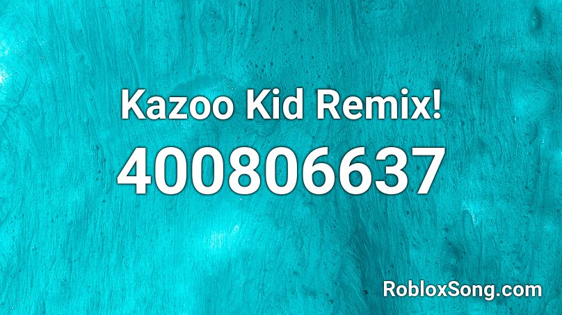 Kazoo Kid Remix! Roblox ID
