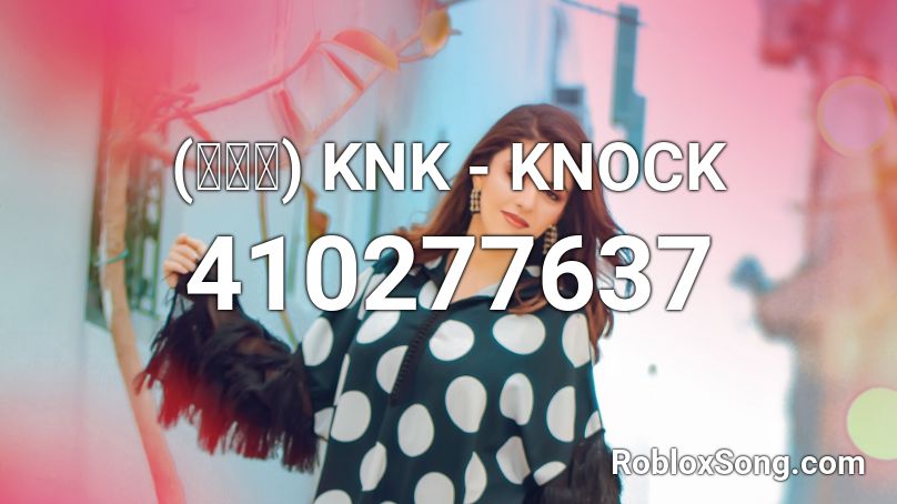 (크나큰) KNK - KNOCK  Roblox ID