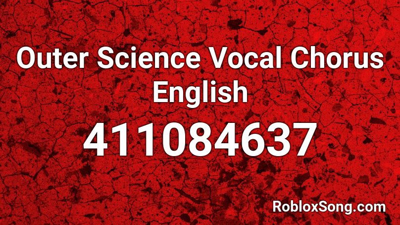 Outer Science Vocal Chorus English Roblox ID