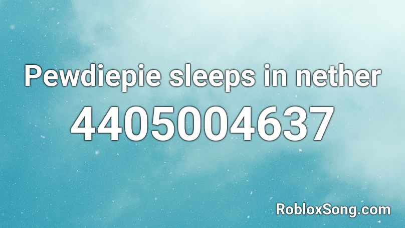 Pewdiepie sleeps in nether Roblox ID