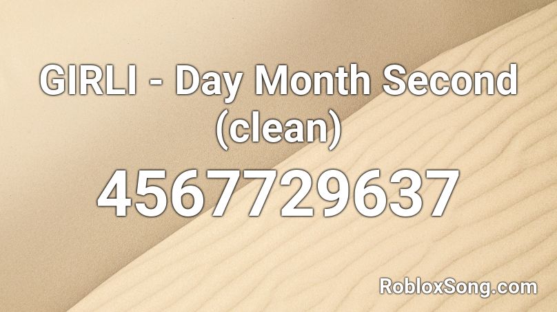 GIRLI - Day Month Second (clean) Roblox ID