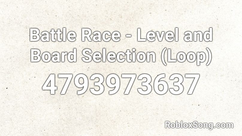 Battle Race - Level and Board Selection (Loop) Roblox ID