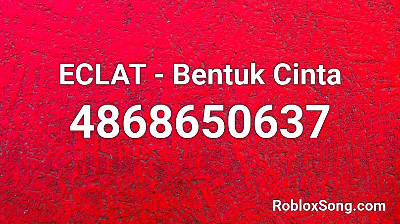 ECLAT - Bentuk Cinta Roblox ID