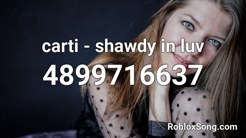 carti - shawdy in luv Roblox ID