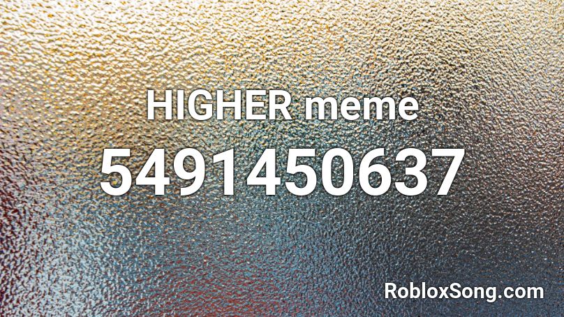 H I G H E R M E M E R O B L O X I D Zonealarm Results - everybody gets high music code for roblox