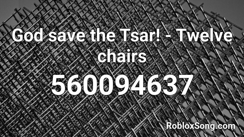 God save the Tsar! - Twelve chairs Roblox ID