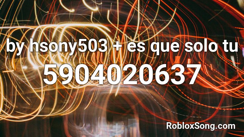 es que solo to + by hsony503 Roblox ID