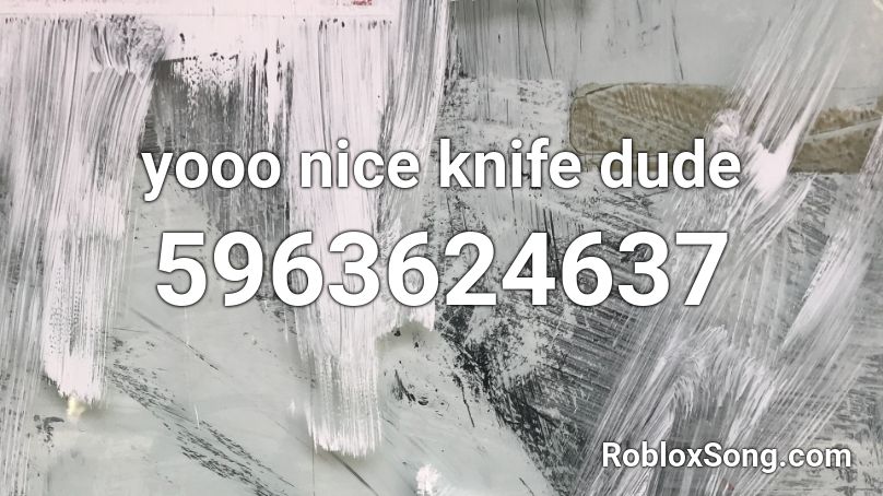 yooo nice knife dude Roblox ID