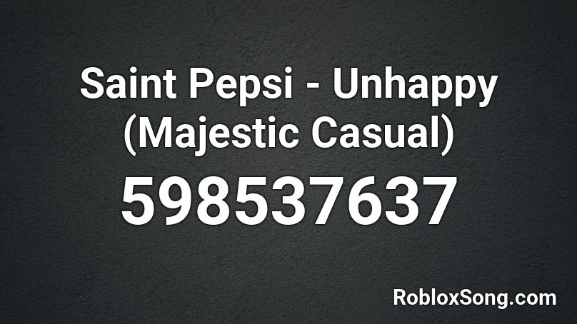 Saint Pepsi - Unhappy (Majestic Casual) Roblox ID
