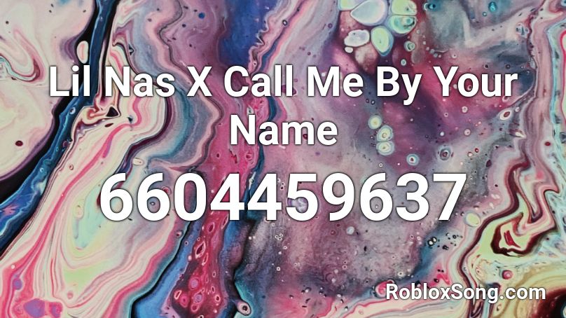 Lil Nas X Call Me By Your Name Roblox Id Roblox Music Codes - contact a roblox code