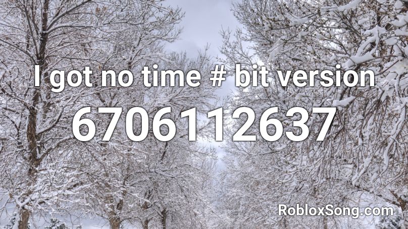 I got no time # bit version Roblox ID