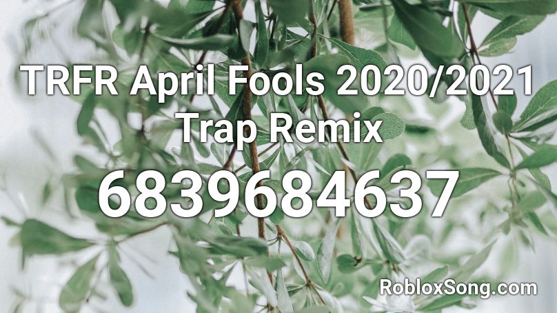 TRFR April Fools 2020/2021 Trap Remix Roblox ID