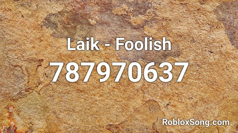 Laik - Foolish Roblox ID