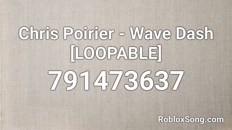 Chris Poirier - Wave Dash [LOOPABLE] Roblox ID