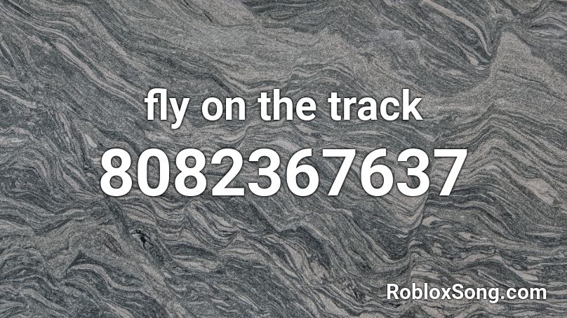 fly on the track Roblox ID