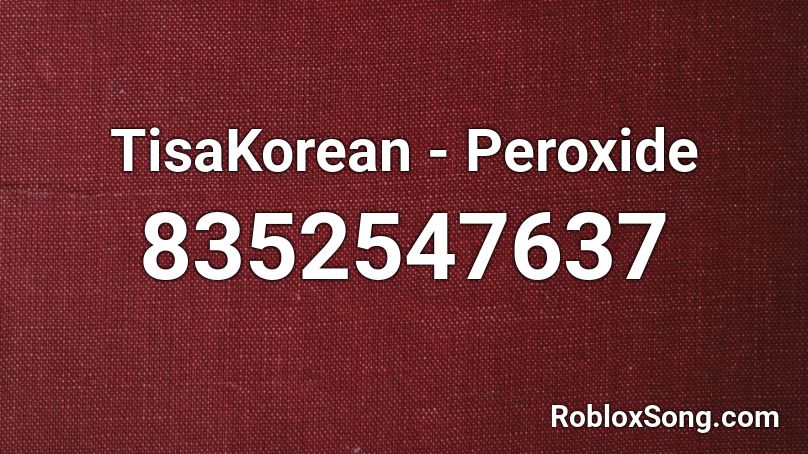 TisaKorean - Peroxide Roblox ID