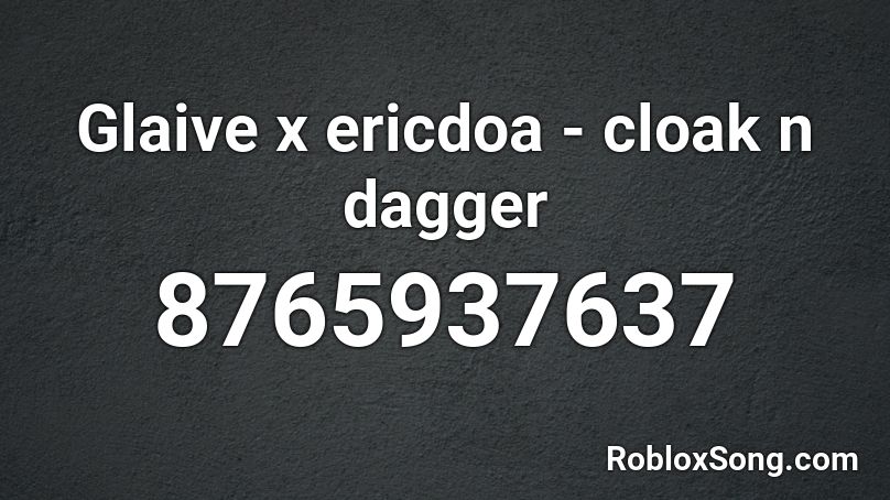 Glaive x ericdoa - cloak n dagger Roblox ID