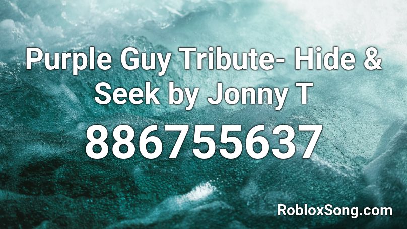 Purple Guy Tribute Hide Seek By Jonny T Roblox Id Roblox Music Codes - hide and seek song roblox