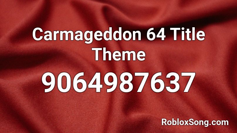 Carmageddon 64 Title Theme Roblox ID