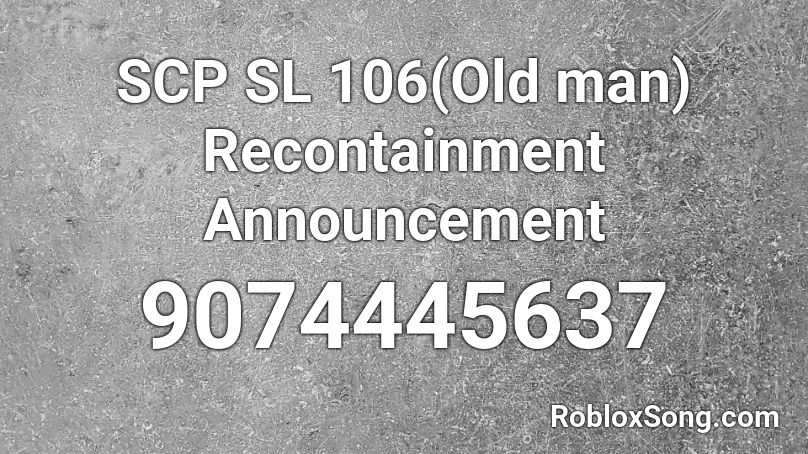 SCP SL 106(Old man) Recontainment Announcement Roblox ID