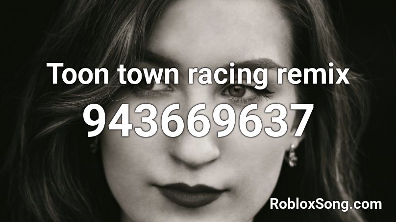 Toon town racing remix Roblox ID