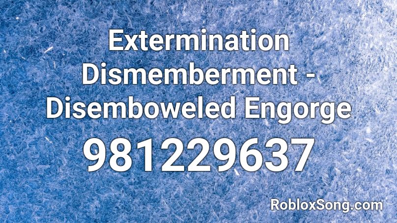 Extermination Dismemberment - Disemboweled Engorge Roblox ID