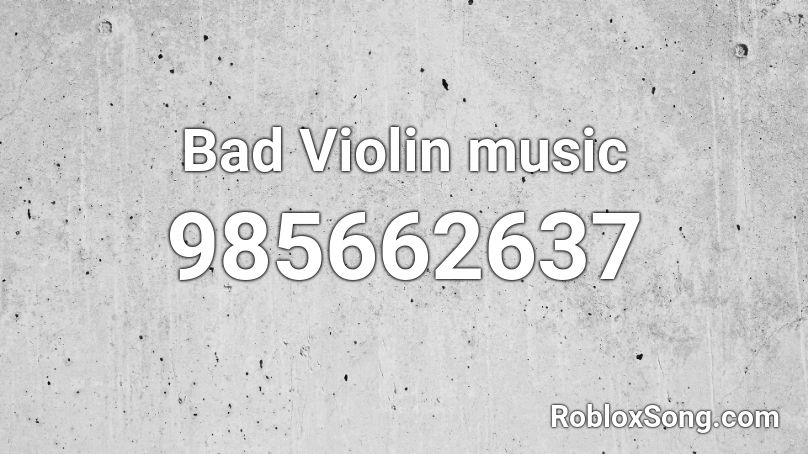 Bad Violin music Roblox ID