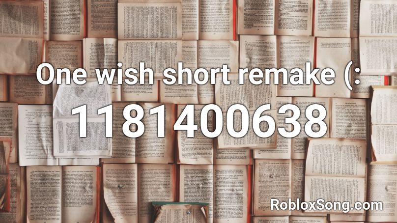 One wish short remake (: Roblox ID